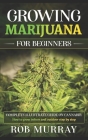 Growing Marijuana for Beginners: Complete illustrate guide on cannabis: How to grow indoor and outdoor step by step Cover Image