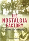 The Nostalgia Factory: Memory, Time and Ageing Cover Image