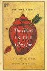 The Heart in the Glass Jar: Love Letters, Bodies, and the Law in Mexico (The Mexican Experience) By William E. French Cover Image