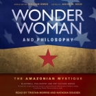 Wonder Woman and Philosophy Lib/E: The Amazonian Mystique Cover Image
