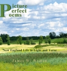 Picture Perfect Poems: New England Life in Light and Verse By James Wyman, James Wyman (Photographer), Elisabeth Blair (Editor) Cover Image