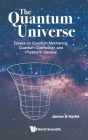 Quantum Universe, The: Essays on Quantum Mechanics, Quantum Cosmology, and Physics in General By James B. Hartle Cover Image