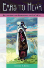 Ears to Hear: Recognizing and Responding to God's Call By Edward S. Little Cover Image