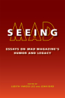 Seeing MAD: Essays on MAD Magazine's Humor and Legacy By Judith Yaross Lee (Editor), John Bird (Editor) Cover Image