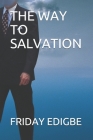The Way to Salvation By Friday Edigbe Cover Image