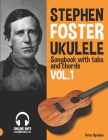 Stephen Foster - Ukulele Songbook for Beginners with Tabs and Chords Vol. 1 By Peter Upclaire Cover Image