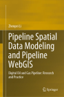 Pipeline Spatial Data Modeling and Pipeline Webgis: Digital Oil and Gas Pipeline: Research and Practice By Zhenpei Li Cover Image