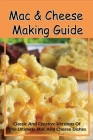 Mac & Cheese Making Guide: Classic And Creative Versions Of The Ultimate Mac And Cheese Dishes: Simple Tips To Make Delicious Mac And Cheese By Augustina Hurtado Cover Image