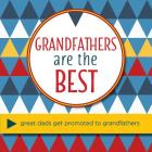 Grandfathers Are the Best: Great Dads Get Promoted to Grandfathers By Sellers Publishing Inc Cover Image