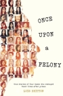 Once Upon a Felony: True Stories of How Four Women Reshaped Their Lives After Prison By Lois Britton Cover Image
