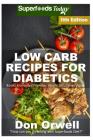 Low Carb Recipes For Diabetics: Over 250+ Low Carb Diabetic Recipes, Dump Dinners Recipes, Quick & Easy Cooking Recipes, Antioxidants & Phytochemicals By Don Orwell Cover Image