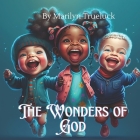 The Wonders of God: A Rhyming Christian Children Story Book for Little Ones By Marilyn Trueluck Cover Image