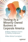 Thriving as a Minority-Owned Business in Corporate America: Building a Pathway to Success for Minority Entrepreneurs By William Michael Cunningham Cover Image