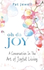 Oh Da Joy: A Conversation in the Art of Joyful Living Cover Image