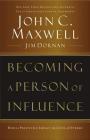 Becoming a Person of Influence: How to Positively Impact the Lives of Others By John C. Maxwell, Jim Dornan Cover Image