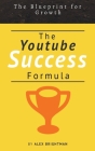 The Youtube Success Formula: The Blueprint For Growth By Alex Brightman Cover Image
