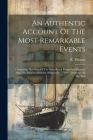 An Authentic Account Of The Most Remarkable Events: Containing The Lives Of The Most Noted Pirates And Piracies. Also, The Most Remarkable Shipwrecks Cover Image