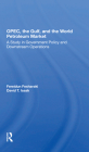 Opec, the Gulf, and the World Petroleum Market: A Study in Government Policy and Downstream Operations By Fereidun Fesharaki, David T. Isaak, Harrison Brown Cover Image
