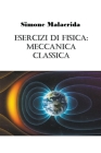 Esercizi di fisica: meccanica classica By Simone Malacrida Cover Image