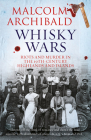 Whisky Wars: Riots and Murder in the 19th Century-Highlands and Islands By Malcolm Archibald Cover Image