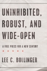 Uninhibited, Robust, and Wide-Open: A Free Press for a New Century (Inalienable Rights) By Lee C. Bollinger Cover Image