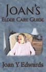 Joan's Elder Care Guide: Empowering You and Your Elder to Survive Cover Image