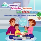 Gott, unseren Schöpfer, kennen und lieben lernen: Ein Buch für Kinder, das Kindern Gott vorstellt By The Sincere Seeker Collection Cover Image