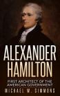 Alexander Hamilton: First Architect Of The American Government Cover Image