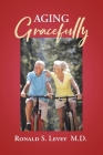 Aging Gracefully By Ronald S. Levey Cover Image