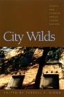 City Wilds: Essays and Stories about Urban Nature By Terrell Dixon (Editor) Cover Image