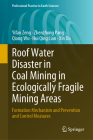 Roof Water Disaster in Coal Mining in Ecologically Fragile Mining Areas: Formation Mechanism and Prevention and Control Measures (Professional Practice in Earth Sciences) By Yifan Zeng, Zhenzhong Pang, Qiang Wu Cover Image