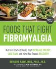 Foods that Fight Fibromyalgia: Nutrient-Packed Meals That Increase Energy, Ease Pain, and Move You Towards Recovery By Deirdre Rawlings Cover Image