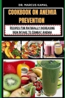 Cookbook on Anemia Prevention: Recipes For Naturally Increasing Iron Intake To Combat Anemia Cover Image