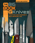 The Big Book of Knives: Everything about Mankind's Most Important Tool By Oliver Lang Cover Image