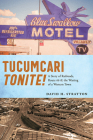 Tucumcari Tonite!: A Story of Railroads, Route 66, and the Waning of a Western Town Cover Image