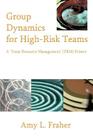 Group Dynamics for High-Risk Teams: A 'Team Resource Management' (TRM) Primer By Amy L. Fraher Cover Image
