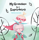 My Grandma Is a Superhero By Marloes Van Loon, Marloes Van Loon (Illustrator) Cover Image
