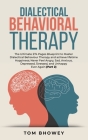 Dialectical Behaviour Therapy: The Ultimate 274 Pages Blueprint to Master Dialectical Behaviour Therapy and achieve lifetime Happiness; Never Feel An Cover Image