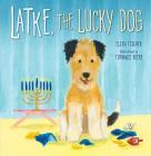 Latke, the Lucky Dog By Ellen Fischer, Tiphanie Beeke (Illustrator) Cover Image