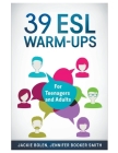39 ESL Warm-Ups: For Teenagers and Adults By Jackie Bolen Cover Image