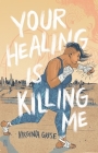 Your Healing Is Killing Me By Virginia Grise Cover Image