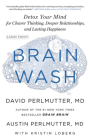 Brain Wash: Detox Your Mind for Clearer Thinking, Deeper Relationships, and Lasting Happiness By Austin Perlmutter, MD, David Perlmutter, MD, Kristin Loberg (With) Cover Image