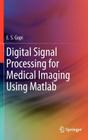 Digital Signal Processing for Medical Imaging Using MATLAB By E. S. Gopi Cover Image