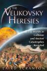 The Velikovsky Heresies: Worlds in Collision and Ancient Catastrophes Revisited Cover Image