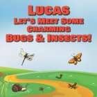Lucas Let's Meet Some Charming Bugs & Insects!: Personalized Books with Your Child Name - The Marvelous World of Insects for Children Ages 1-3 By Chilkibo Publishing Cover Image