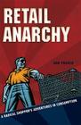 Retail Anarchy: A Radical Shopper's Adventures in Consumption By Sam Pocker Cover Image