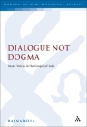 Dialogue Not Dogma: Many Voices in the Gospel of Luke (Library of New Testament Studies) By Raj Nadella Cover Image