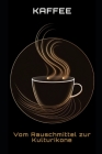 Kaffee: Vom Rauschmittel zur Kulturikone By Philipp Frühwirth Cover Image