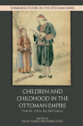 Children and Childhood in the Ottoman Empire: From the 15th to the 20th Century (Edinburgh Studies on the Ottoman Empire) Cover Image
