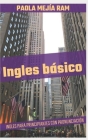 Ingles Básico: INGLES para PRINCIPIANTES con PRONUNCIACION incluida EL INGLES DOMINA By Paola Mejia Ram Cover Image